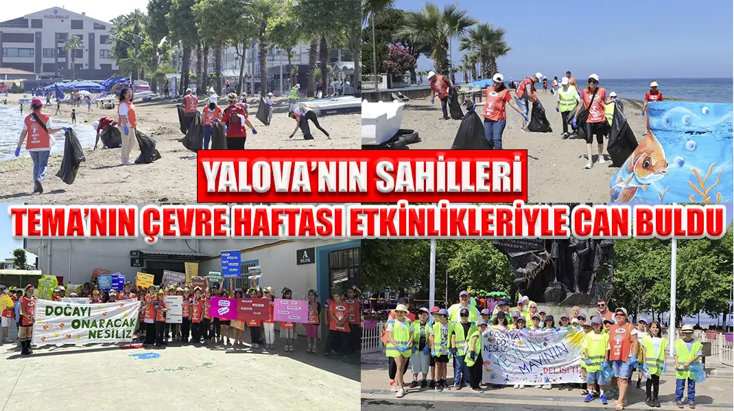 YALOVA’NIN SAHİLLERİ TEMA’NIN ÇEVRE HAFTASI ETKİNLİKLERİYLE CAN BULDU