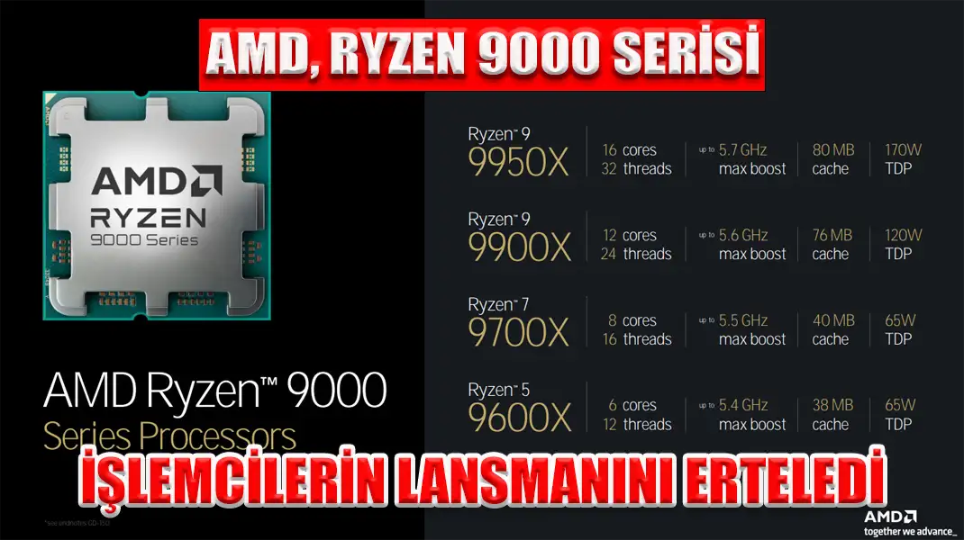 AMD, RYZEN 9000 SERİSİ İŞLEMCİLERİN LANSMANINI ERTELEDİ