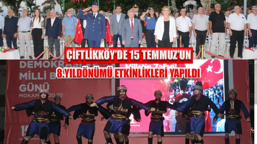 ÇİFTLİKKÖY’DE 15 TEMMUZ’UN 8.YILDÖNÜMÜ ETKİNLİKLERİ YAPILDI