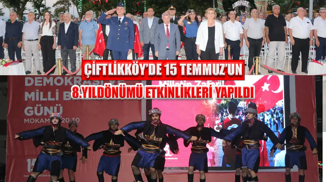 ÇİFTLİKKÖY’DE 15 TEMMUZ’UN 8.YILDÖNÜMÜ ETKİNLİKLERİ YAPILDI
