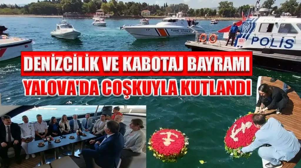 DENİZCİLİK VE KABOTAJ BAYRAMI YALOVA'DA COŞKUYLA KUTLANDI