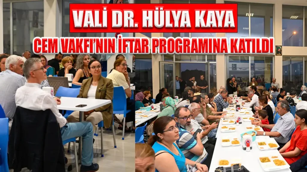 VALİ DR. HÜLYA KAYA CEM VAKFI’NIN İFTAR PROGRAMINA KATILDI