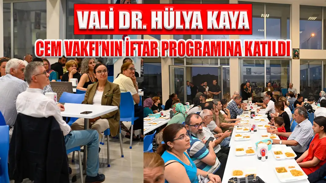 VALİ DR. HÜLYA KAYA CEM VAKFI’NIN İFTAR PROGRAMINA KATILDI