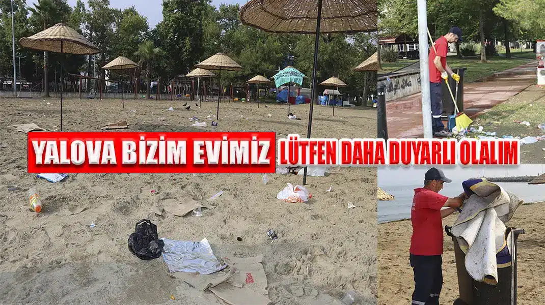 YALOVA BİZİM EVİMİZ, LÜTFEN DAHA DUYARLI OLALIM