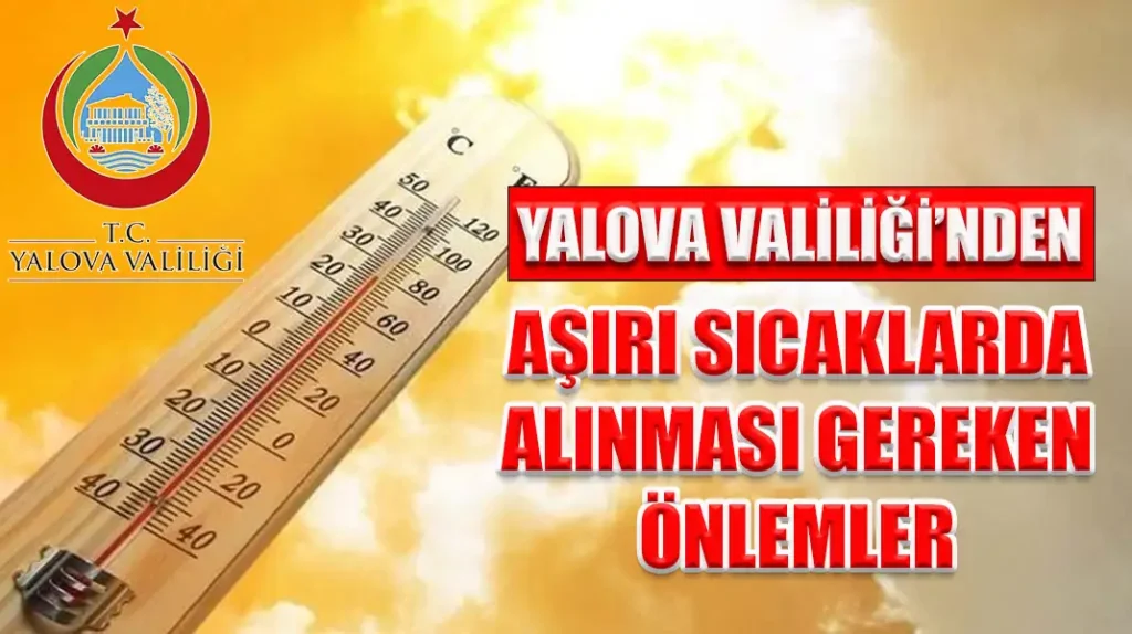 YALOVA VALİLİĞİ’NDEN AŞIRI SICAKLARDA ALINMASI GEREKEN ÖNLEMLER