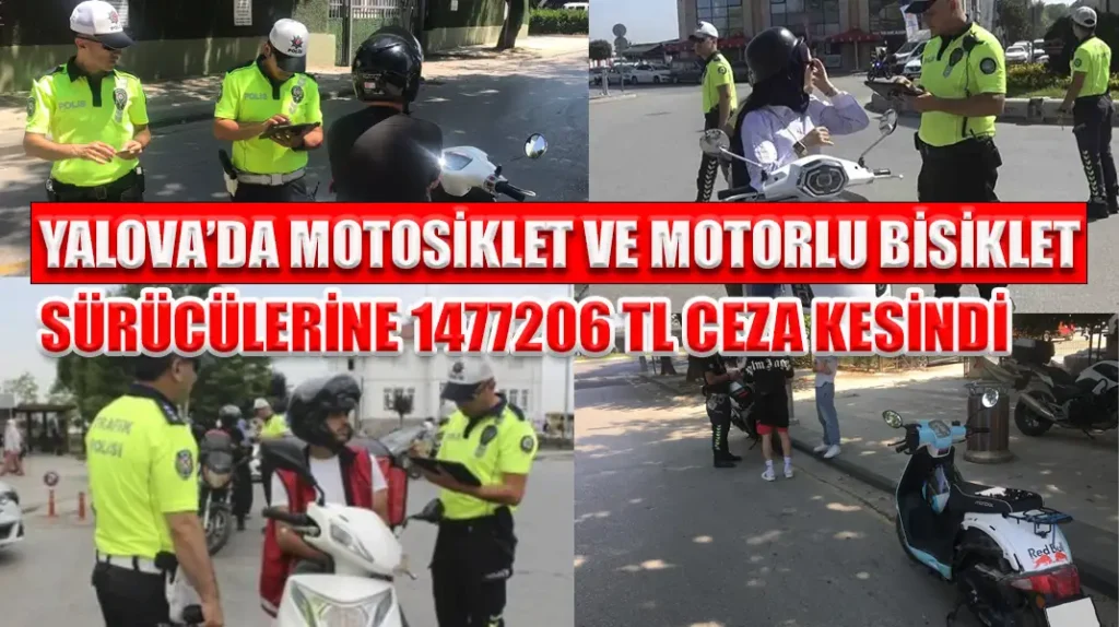 YALOVA’DA MOTOSİKLET VE MOTORLU BİSİKLET SÜRÜCÜLERİNE 1477206 TL CEZA KESİNDİ