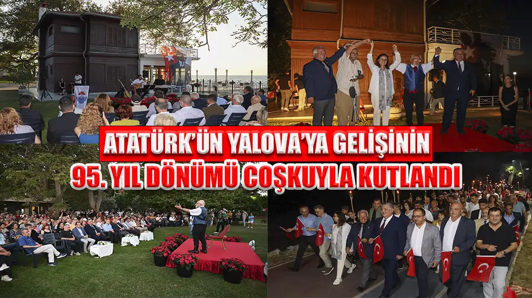 ATATÜRK’ÜN YALOVA’YA GELİŞİNİN 95. YIL DÖNÜMÜ COŞKUYLA KUTLANDI