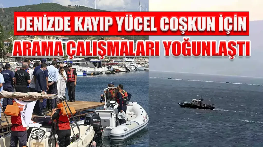 DENİZDE KAYIP YÜCEL COŞKUN İÇİN ARAMA ÇALIŞMALARI YOĞUNLAŞTI