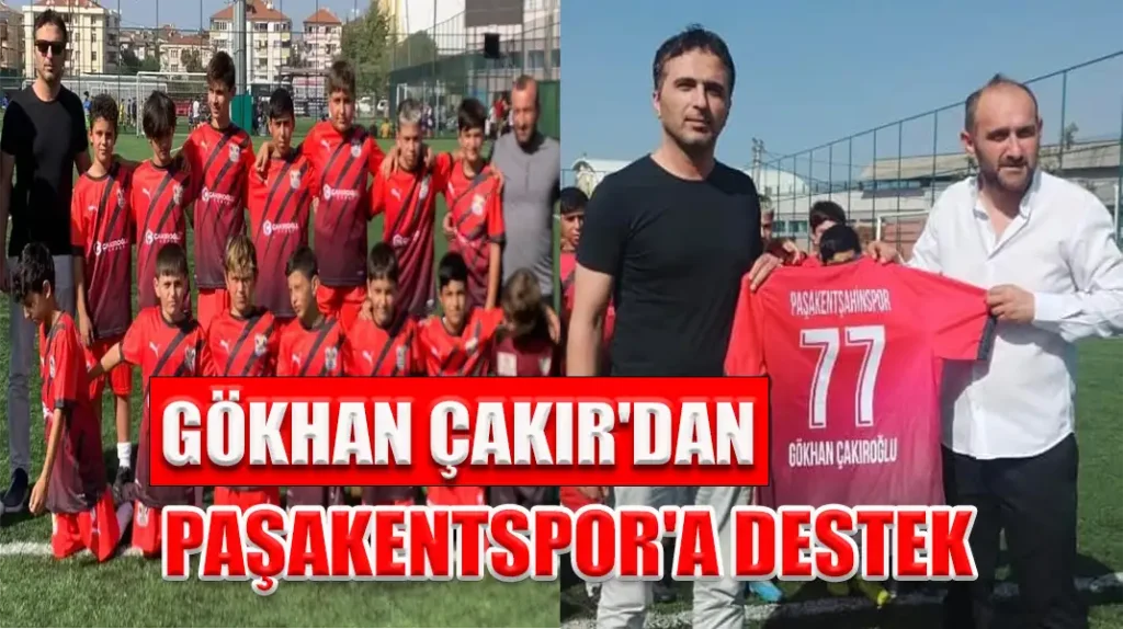 GÖKHAN ÇAKIR'DAN PAŞAKENTSPOR'A DESTEK
