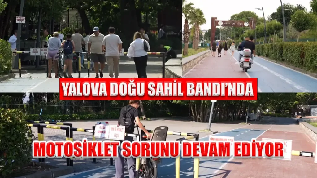 YALOVA DOĞU SAHİL BANDI’NDA MOTOSİKLET SORUNU DEVAM EDİYOR
