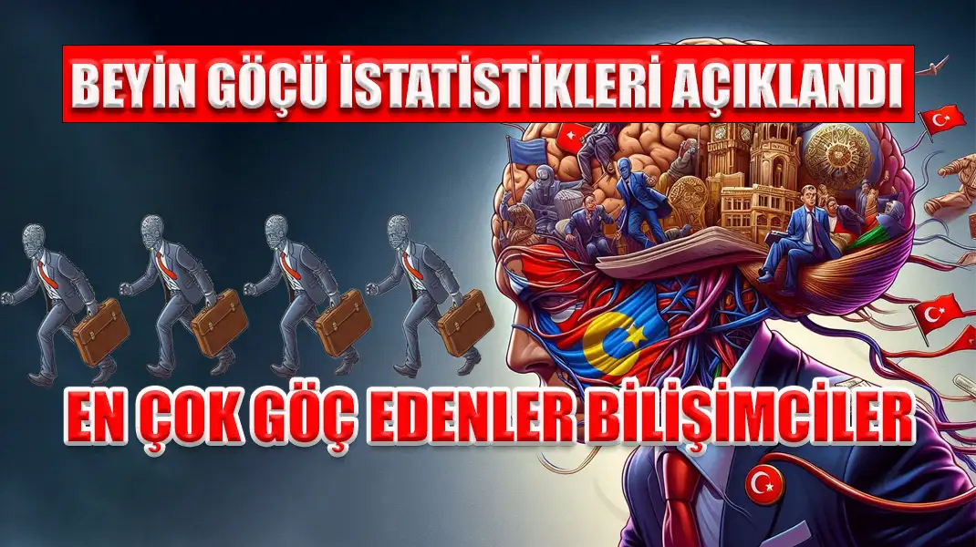 BEYİN GÖÇÜ İSTATİSTİKLERİ AÇIKLANDI EN ÇOK GÖÇ EDENLER BİLİŞİMCİLER