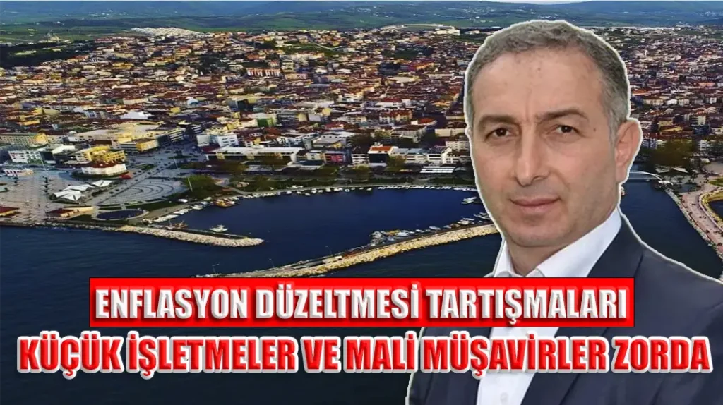 ENFLASYON DÜZELTMESİ TARTIŞMALARI KÜÇÜK İŞLETMELER VE MALİ MÜŞAVİRLER ZORDA