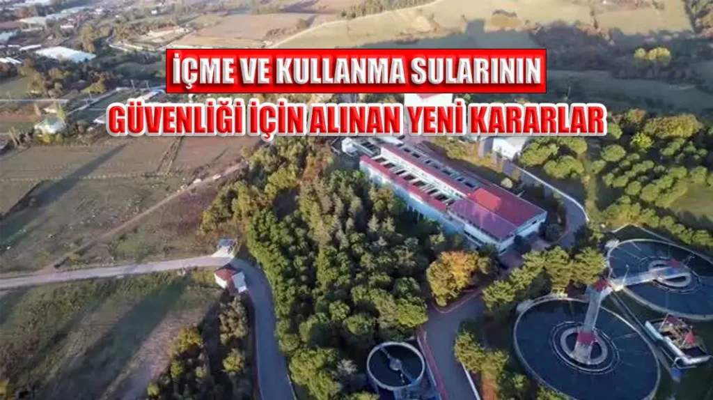 İÇME VE KULLANMA SULARININ GÜVENLİĞİ İÇİN ALINAN YENİ KARARLAR