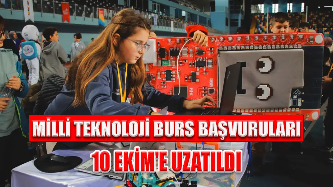 MİLLİ TEKNOLOJİ BURS BAŞVURULARI 10 EKİM'E UZATILDI