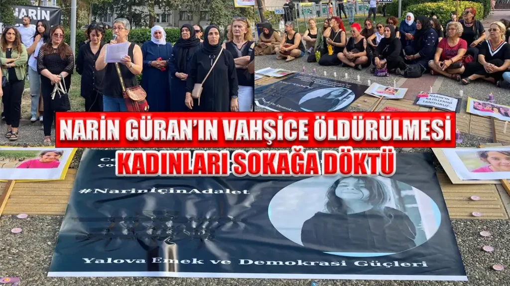 NARİN GÜRAN’IN VAHŞİCE ÖLDÜRÜLMESİ KADINLARI SOKAĞA DÖKTÜ