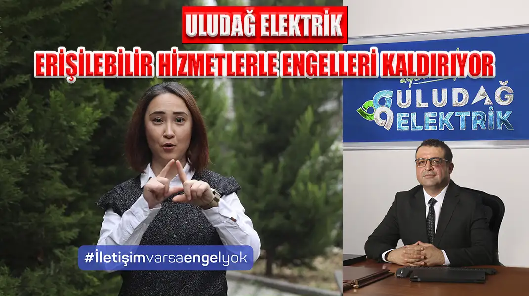ULUDAĞ ELEKTRİK, ERİŞİLEBİLİR HİZMETLERLE ENGELLERİ KALDIRIYOR