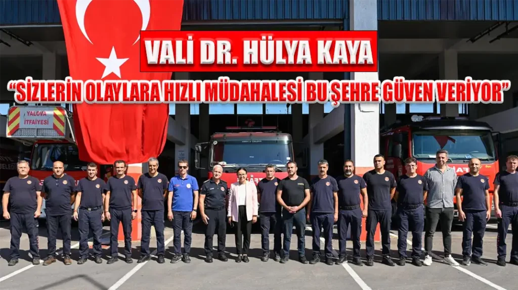 VALİ DR. HÜLYA KAYA “SİZLERİN OLAYLARA HIZLI MÜDAHALESİ BU ŞEHRE GÜVEN VERİYOR”