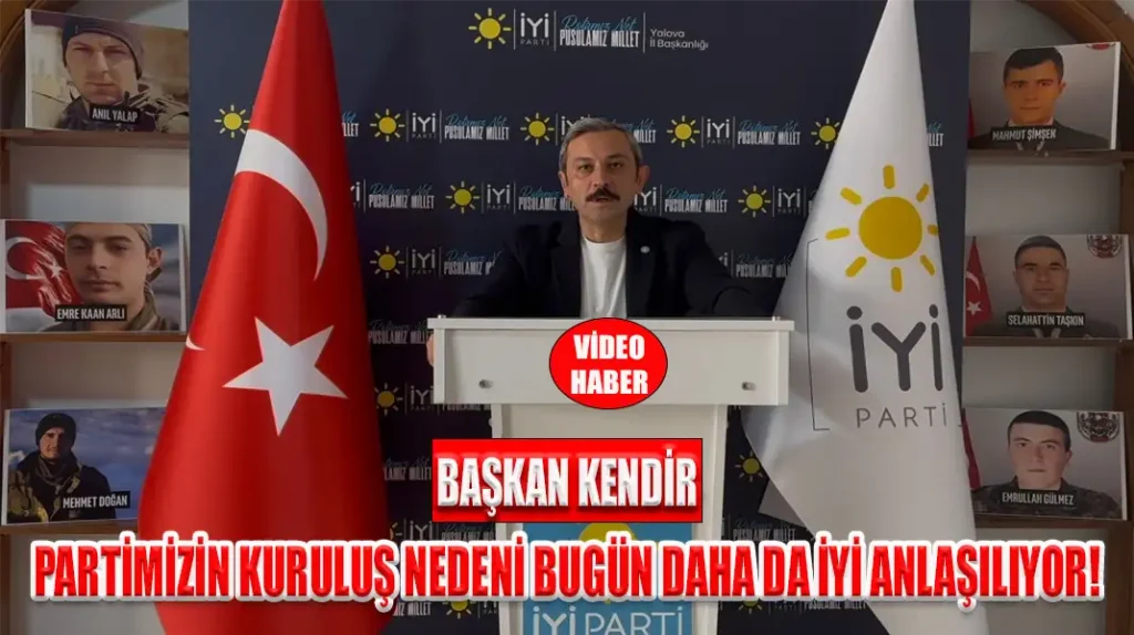 BAŞKAN KENDİR PARTİMİZİN KURULUŞ NEDENİ BUGÜN DAHA DA İYİ ANLAŞILIYOR!