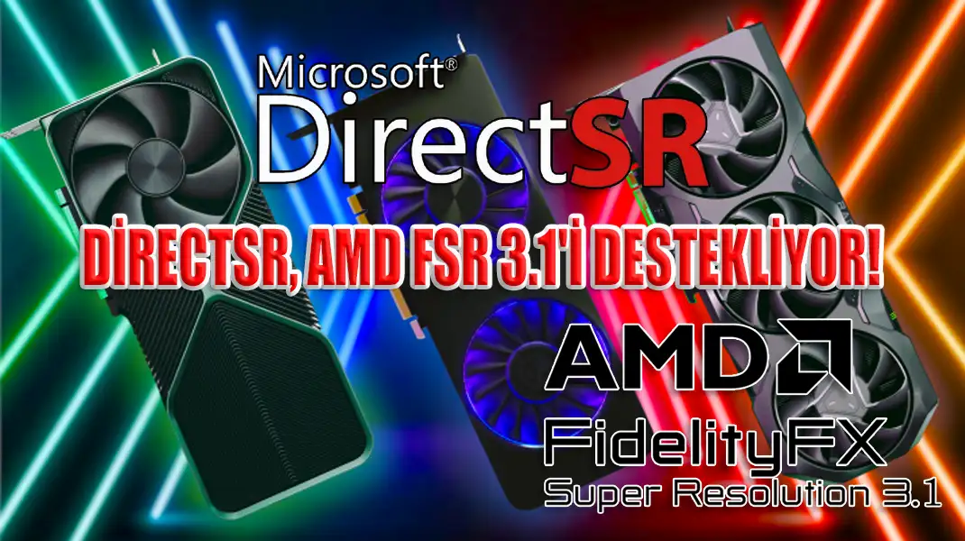 DİRECTSR, AMD FSR 3.1'İ DESTEKLİYOR!