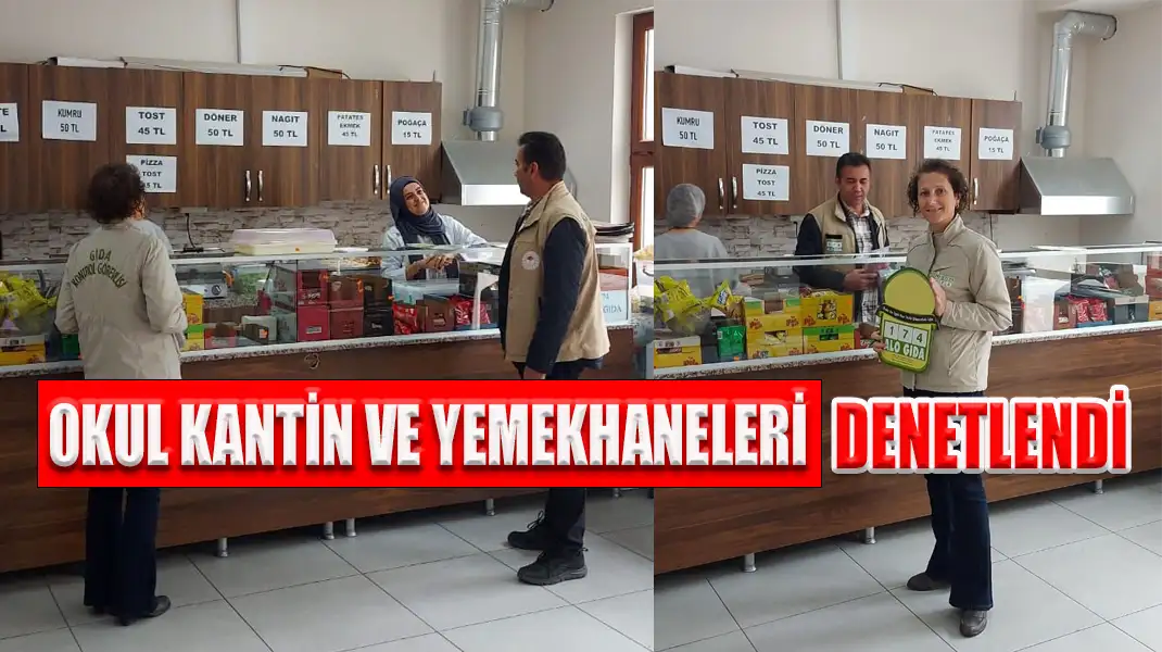 OKUL KANTİN VE YEMEKHANELERİ DENETLENDİ