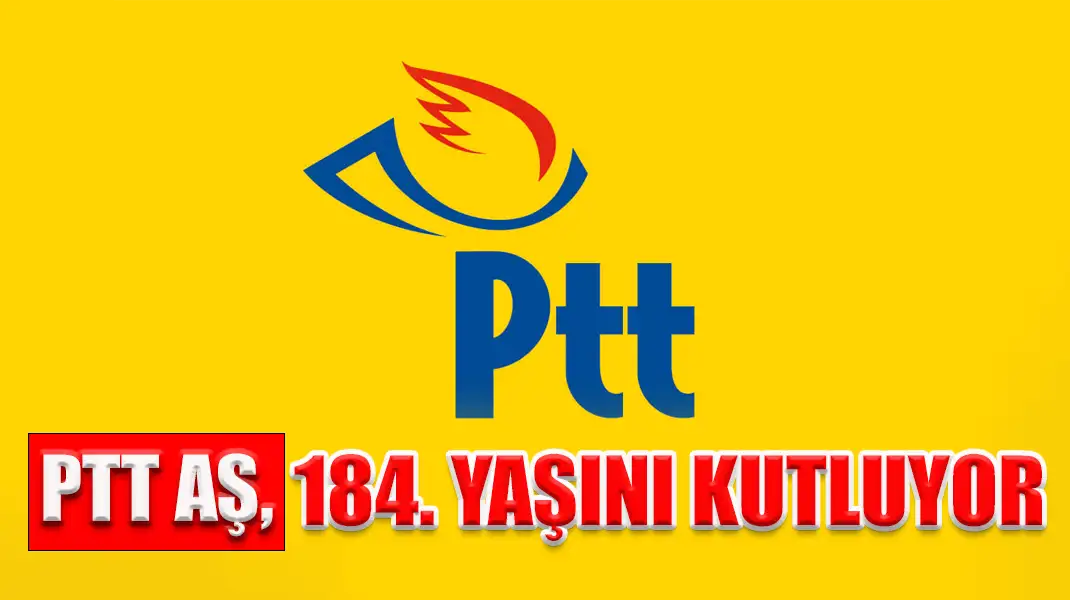PTT AŞ, 184. YAŞINI KUTLUYOR