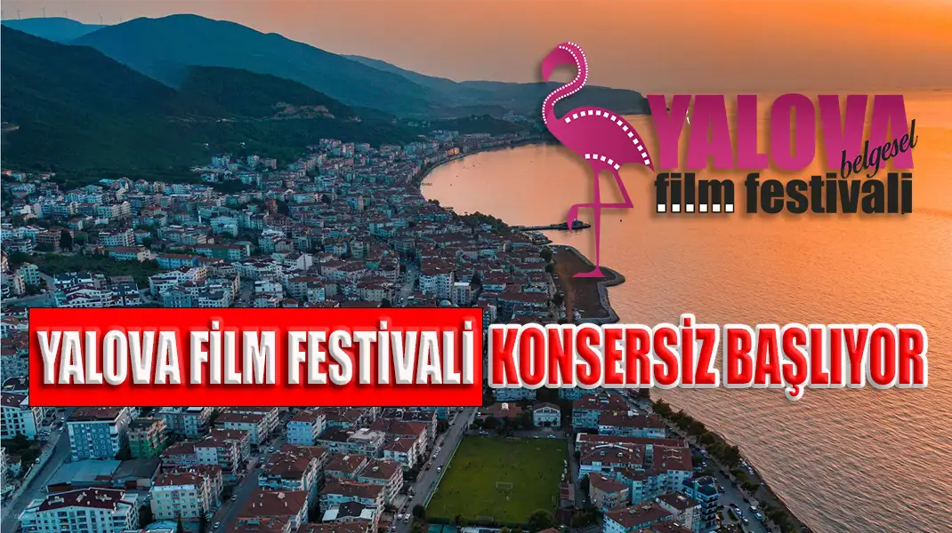 YALOVA FİLM FESTİVALİ KONSERSİZ BAŞLIYOR
