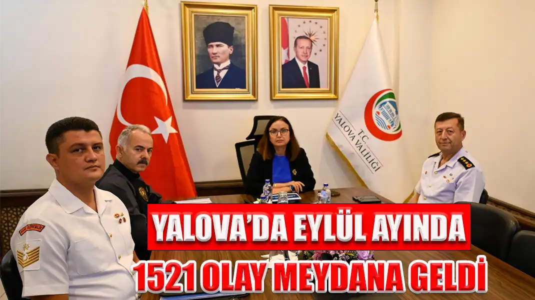 YALOVA’DA EYLÜL AYINDA 1521 OLAY MEYDANA GELDİ