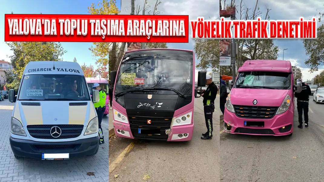 YALOVA'DA TOPLU TAŞIMA ARAÇLARINA YÖNELİK TRAFİK DENETİMİ