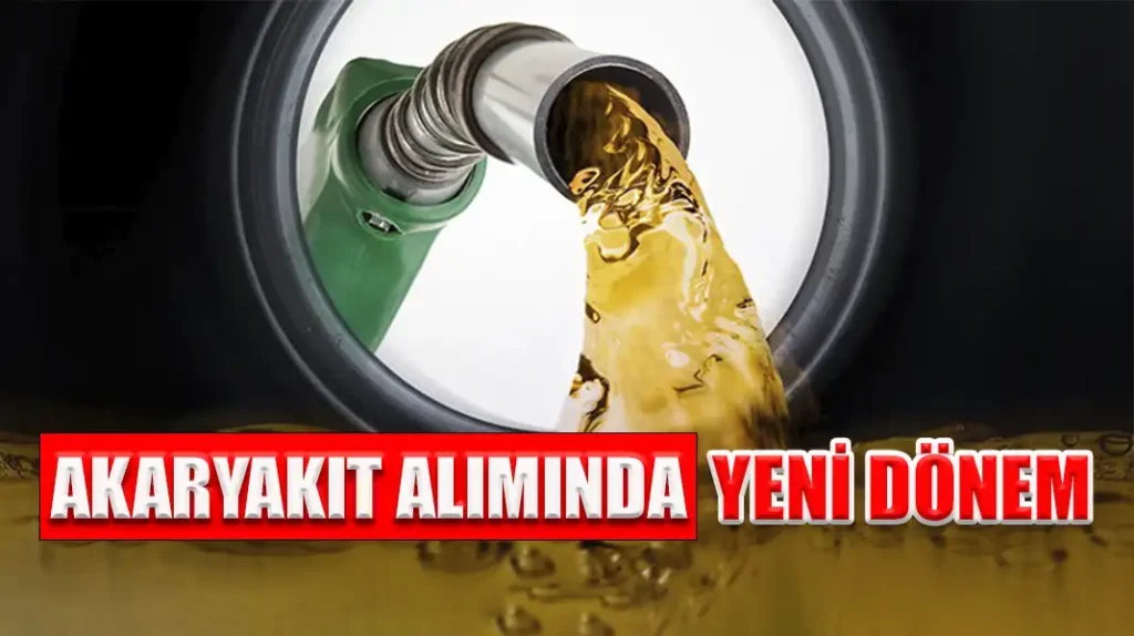 AKARYAKIT ALIMINDA YENİ DÖNEM