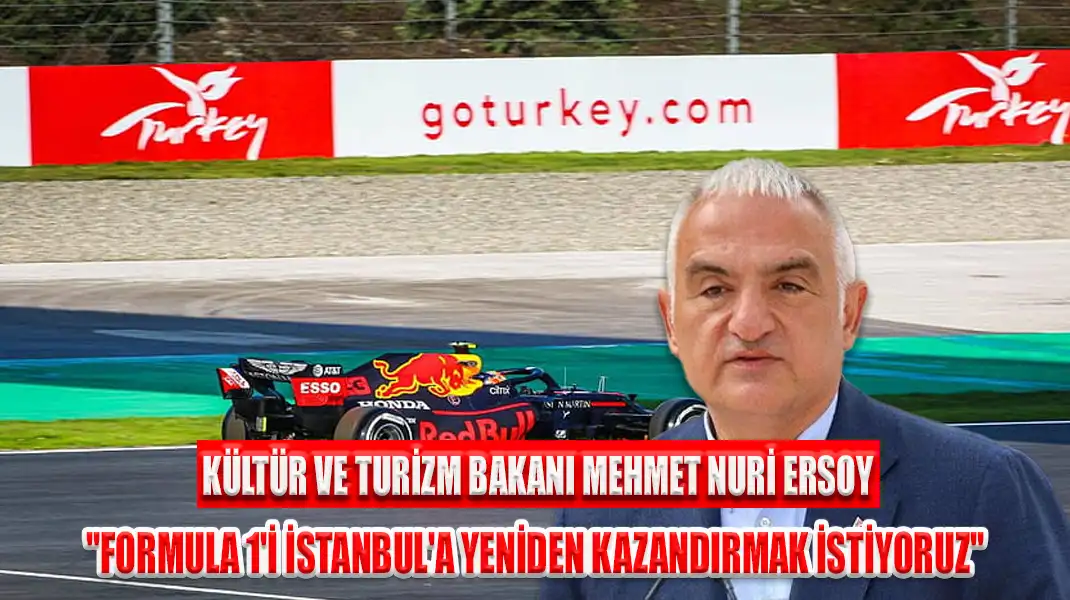 BAKAN ERSOY FORMULA 1'İ İSTANBUL'A YENİDEN KAZANDIRMAK İSTİYORUZ