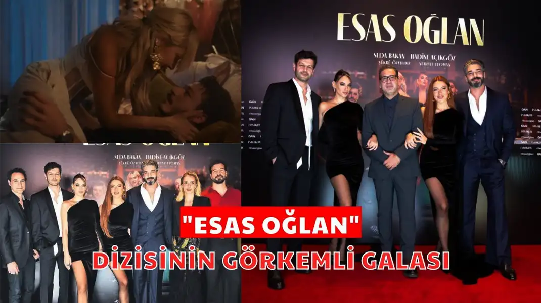 ESAS OĞLAN DİZİSİNİN GÖRKEMLİ GALASI