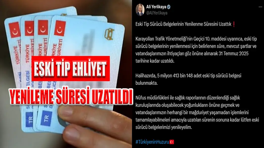 ESKİ TİP EHLİYET YENİLEME SÜRESİ UZATILDI