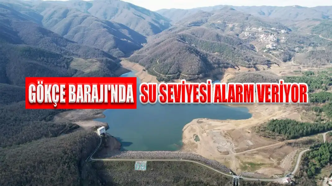 GÖKÇE BARAJI'NDA SU SEVİYESİ ALARM VERİYOR