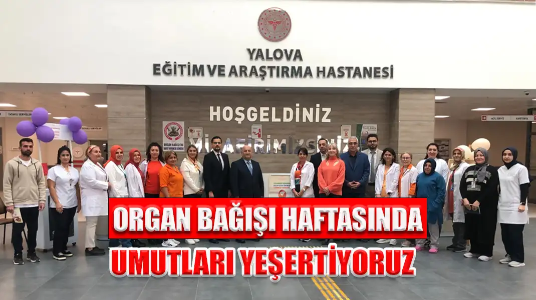ORGAN BAĞIŞI HAFTASINDA UMUTLARI YEŞERTİYORUZ