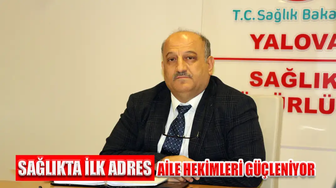 SAĞLIKTA İLK ADRES AİLE HEKİMLERİ GÜÇLENİYOR