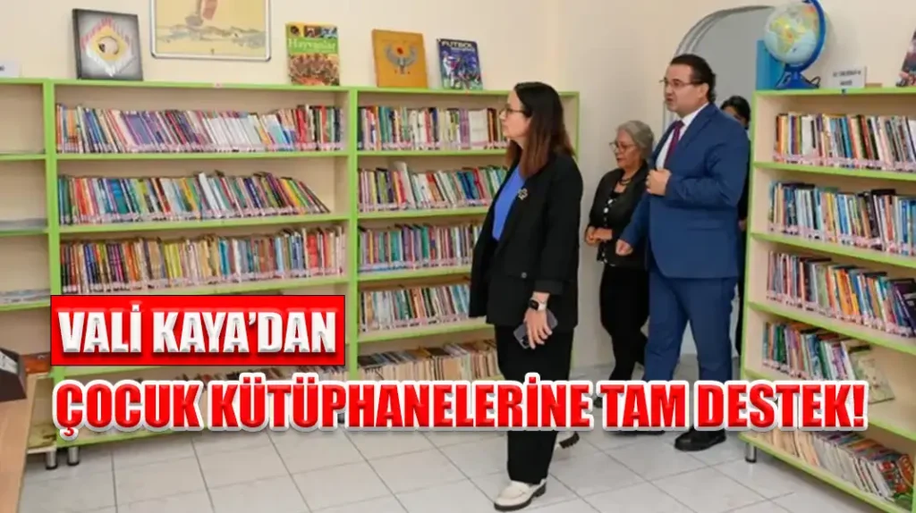 VALİ KAYA’DAN ÇOCUK KÜTÜPHANELERİNE TAM DESTEK!