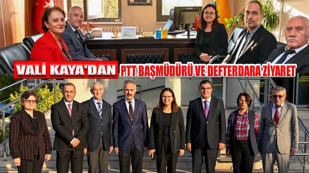 VALİ KAYA'DAN PTT BAŞMÜDÜRÜ VE DEFTERDARA ZİYARET