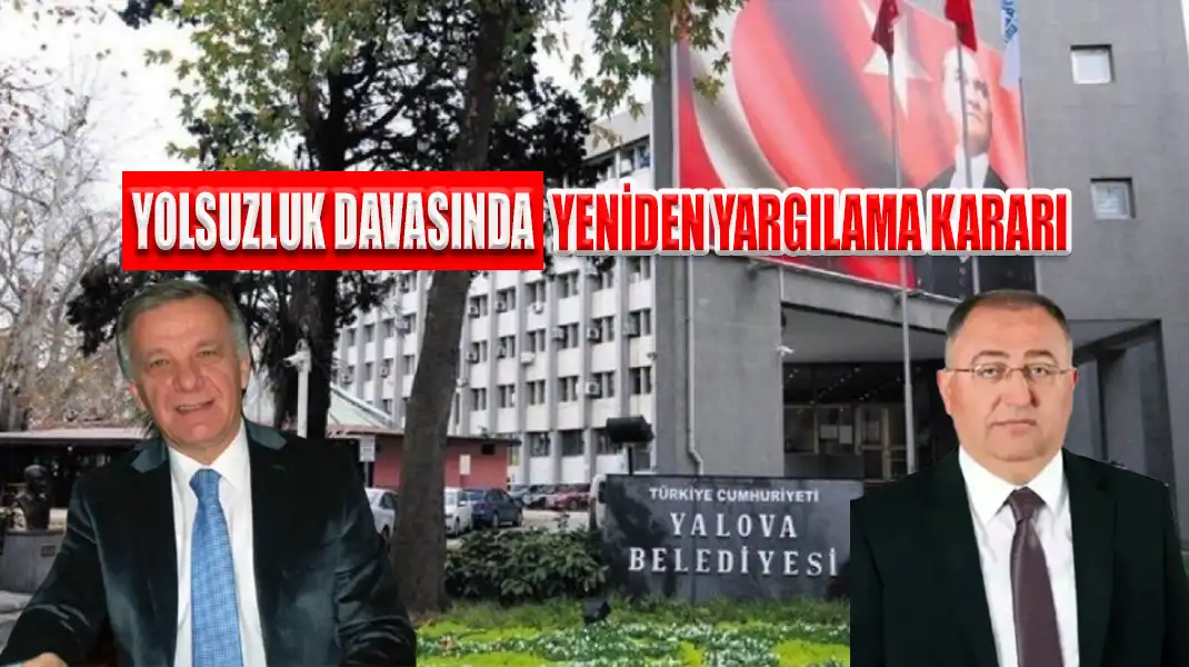 YOLSUZLUK DAVASINDA YENİDEN YARGILAMA KARARI