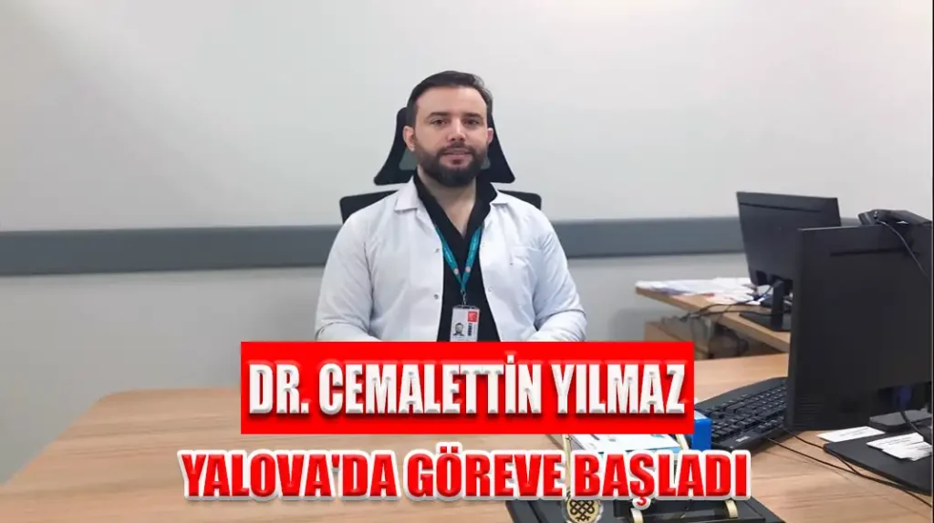 DR. CEMALETTİN YILMAZ YALOVA'DA GÖREVE BAŞLADI