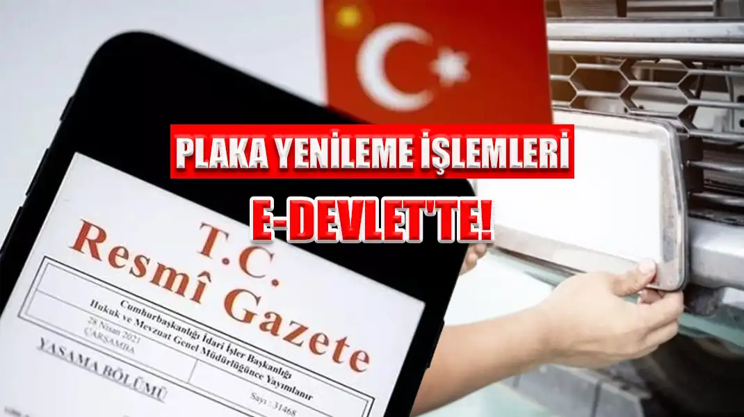 PLAKA YENİLEME İŞLEMLERİ E-DEVLET'TE!