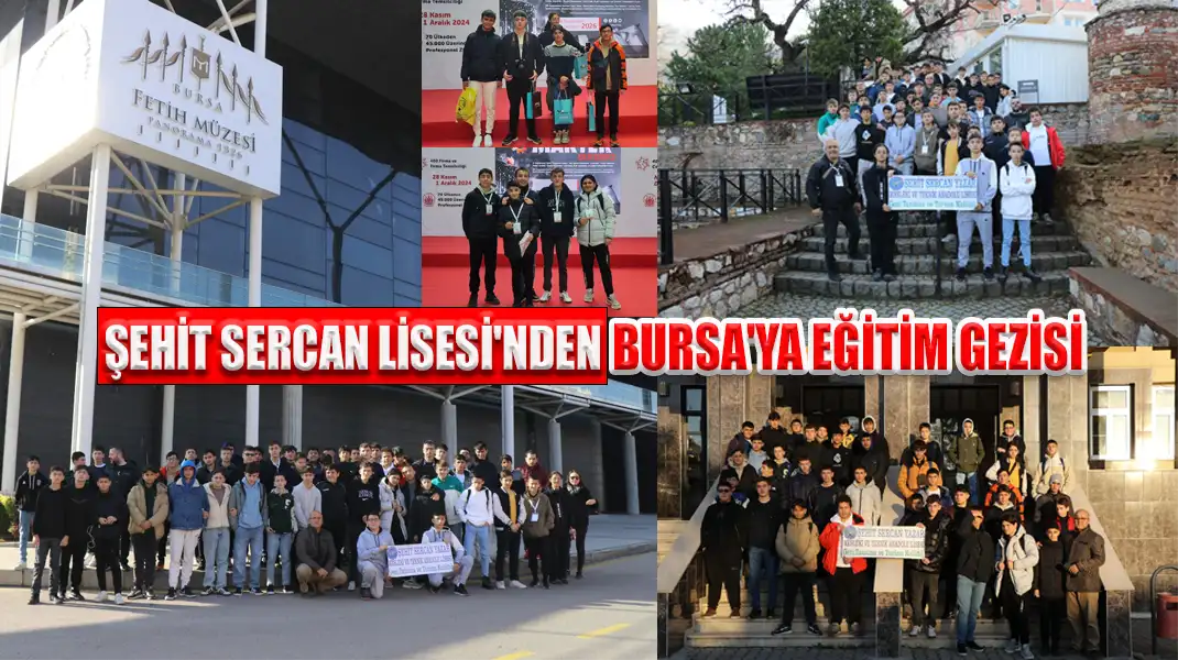 ŞEHİT SERCAN LİSESİ'NDEN BURSA'YA EĞİTİM GEZİSİ