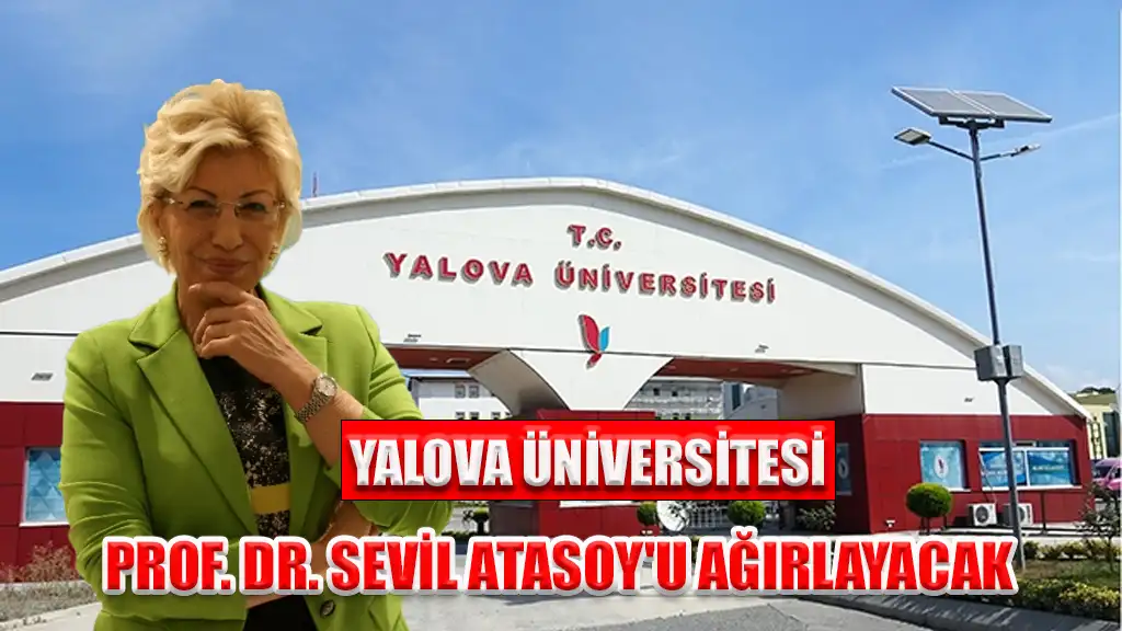 YALOVA ÜNİVERSİTESİ, PROF. DR. SEVİL ATASOY'U AĞIRLAYACAK