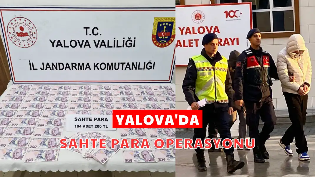 YALOVA'DA SAHTE PARA OPERASYONU