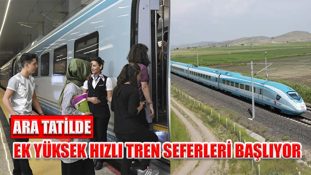 ARA TATİLDE EK YÜKSEK HIZLI TREN SEFERLERİ BAŞLIYOR
