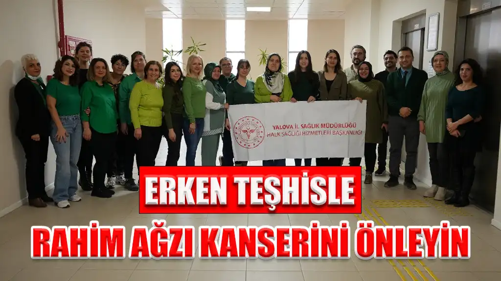ERKEN TEŞHİSLE RAHİM AĞZI KANSERİNİ ÖNLEYİN