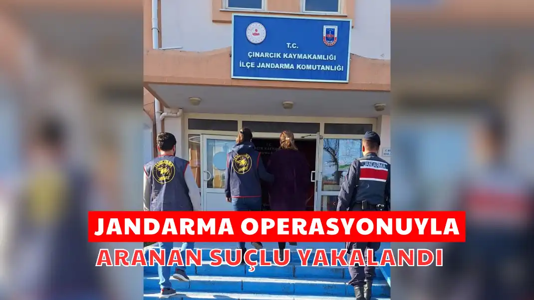 JANDARMA OPERASYONUYLA ARANAN SUÇLU YAKALANDI