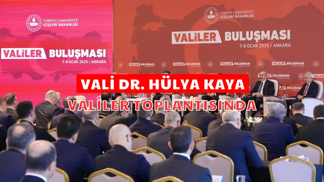 VALİ DR. HÜLYA KAYA VALİLER TOPLANTISINDA