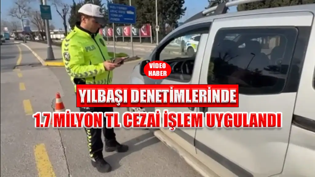 YILBAŞI DENETİMLERİNDE 1.7 MİLYON TL CEZAİ İŞLEM UYGULANDI