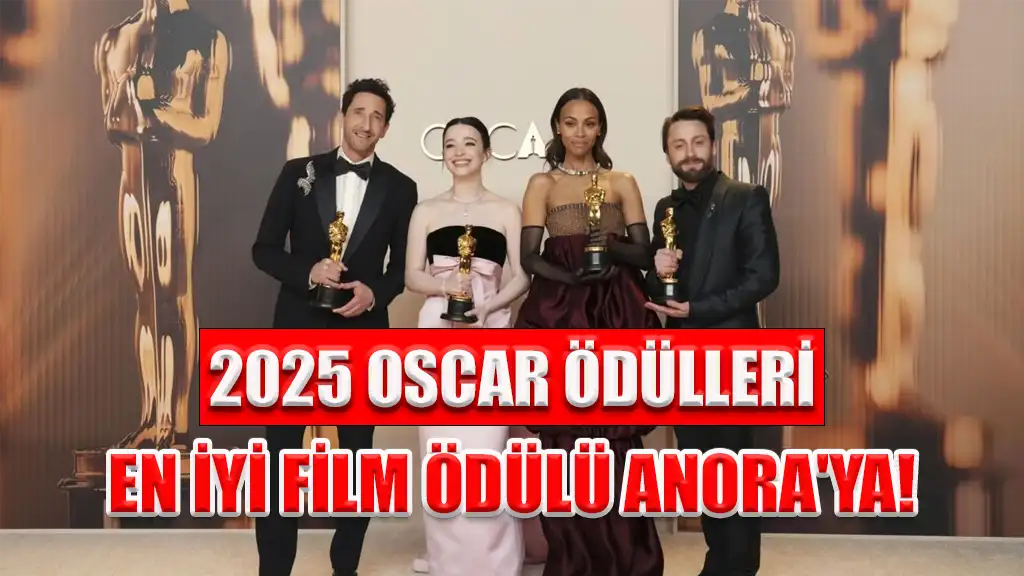 2025 OSCAR ÖDÜLLERİ EN İYİ FİLM ÖDÜLÜ ANORA’YA!