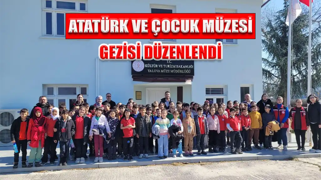 ATATÜRK VE ÇOCUK MÜZESİ GEZİSİ DÜZENLENDİ